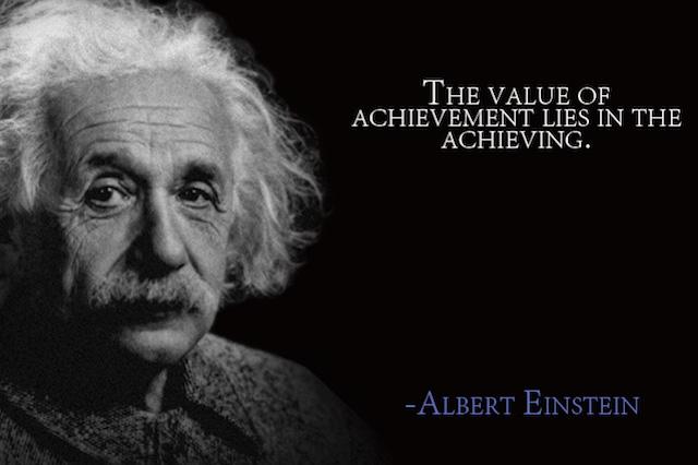 black and white photo of Einstein with the quote &quot;the value of achievement lies in the achieving.&quot;