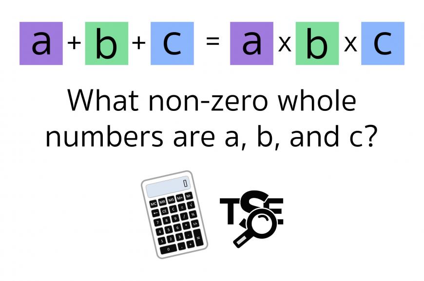 A+B+C = AxBxC. What non-zero whole numbers are a, b, and c?
